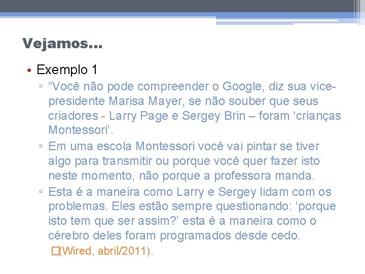 Vejamos. . . • Exemplo 1 ▫ “Você não pode compreender o Google, diz