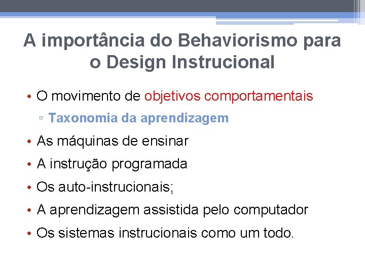 A importância do Behaviorismo para o Design Instrucional • O movimento de objetivos comportamentais