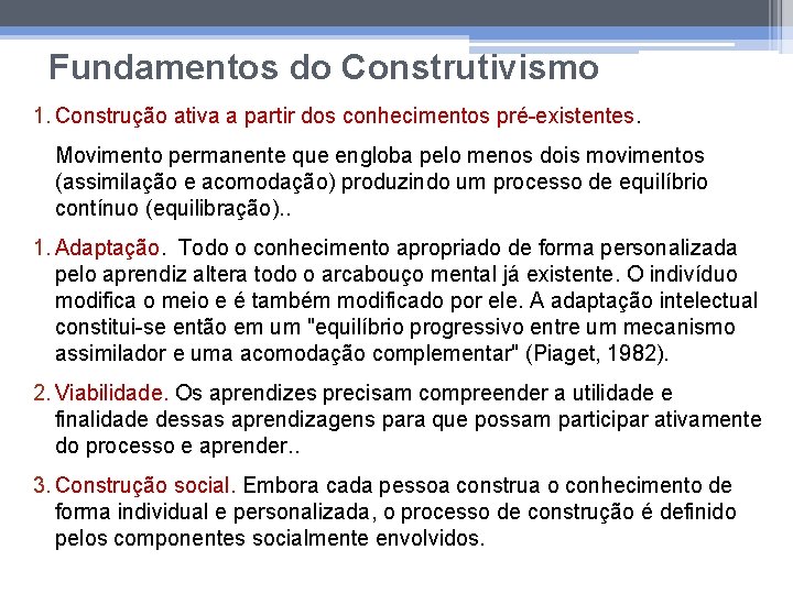 Fundamentos do Construtivismo 1. Construção ativa a partir dos conhecimentos pré-existentes. Movimento permanente que