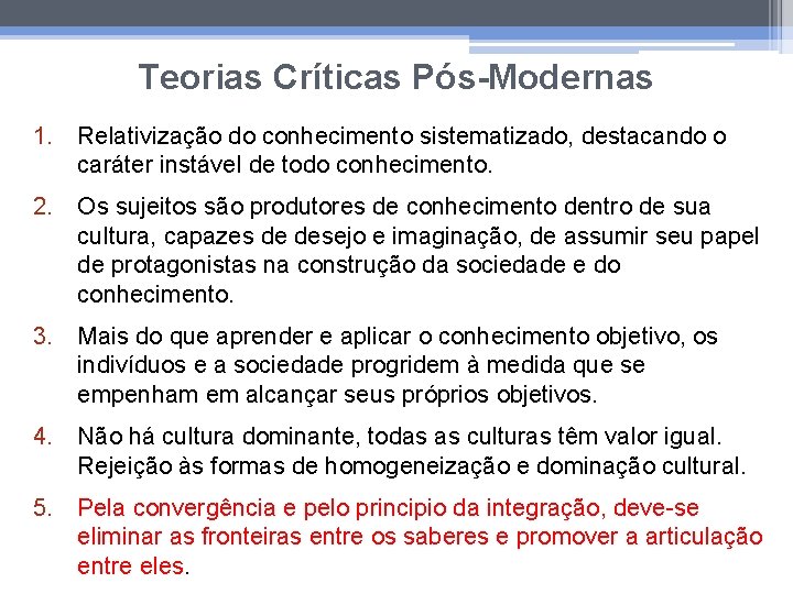 Teorias Críticas Pós-Modernas 1. Relativização do conhecimento sistematizado, destacando o caráter instável de todo