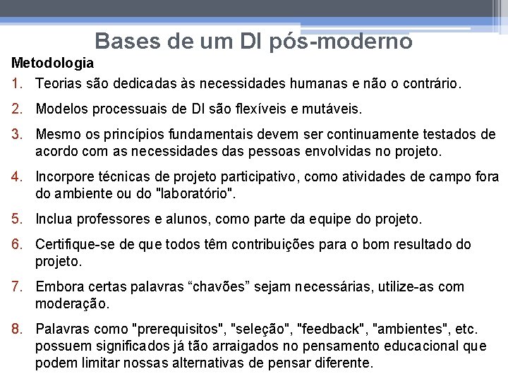 Bases de um DI pós-moderno Metodologia 1. Teorias são dedicadas às necessidades humanas e