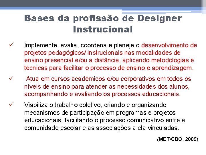 Bases da profissão de Designer Instrucional ü Implementa, avalia, coordena e planeja o desenvolvimento