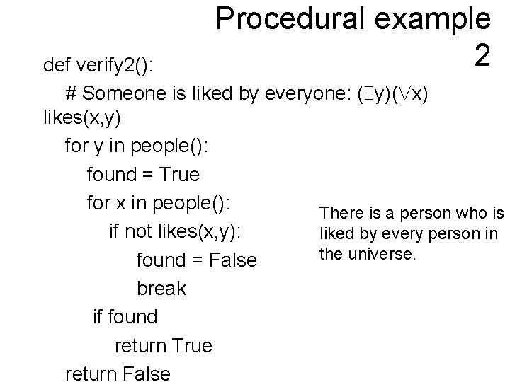 Procedural example 2 def verify 2(): # Someone is liked by everyone: ( y)(