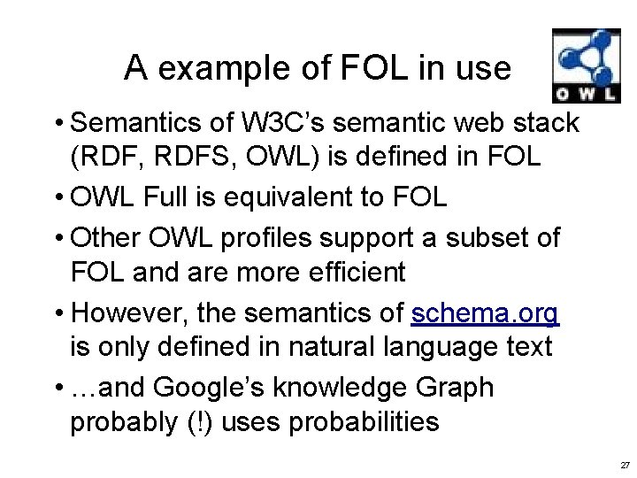 A example of FOL in use • Semantics of W 3 C’s semantic web