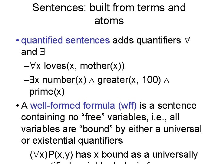 Sentences: built from terms and atoms • quantified sentences adds quantifiers and – x