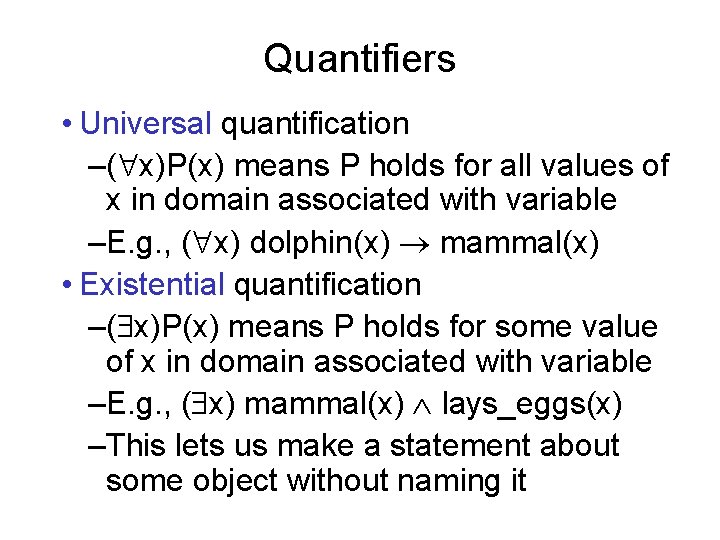 Quantifiers • Universal quantification –( x)P(x) means P holds for all values of x