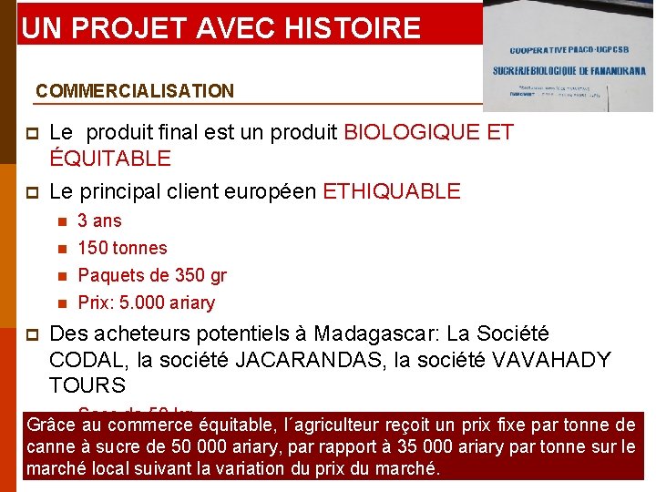 UN PROJET AVEC HISTOIRE COMMERCIALISATION p p Le produit final est un produit BIOLOGIQUE