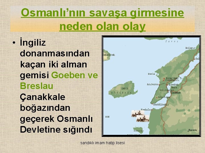 Osmanlı’nın savaşa girmesine neden olay • İngiliz donanmasından kaçan iki alman gemisi Goeben ve