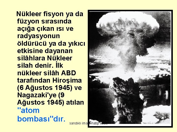 Nükleer fisyon ya da füzyon sırasında açığa çıkan ısı ve radyasyonun öldürücü ya da