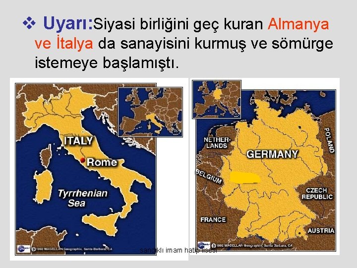 v Uyarı: Siyasi birliğini geç kuran Almanya ve İtalya da sanayisini kurmuş ve sömürge