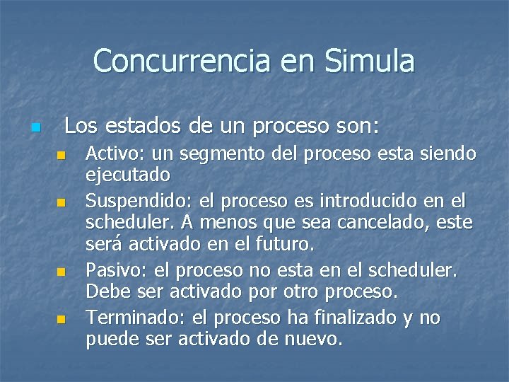 Concurrencia en Simula n Los estados de un proceso son: n n Activo: un