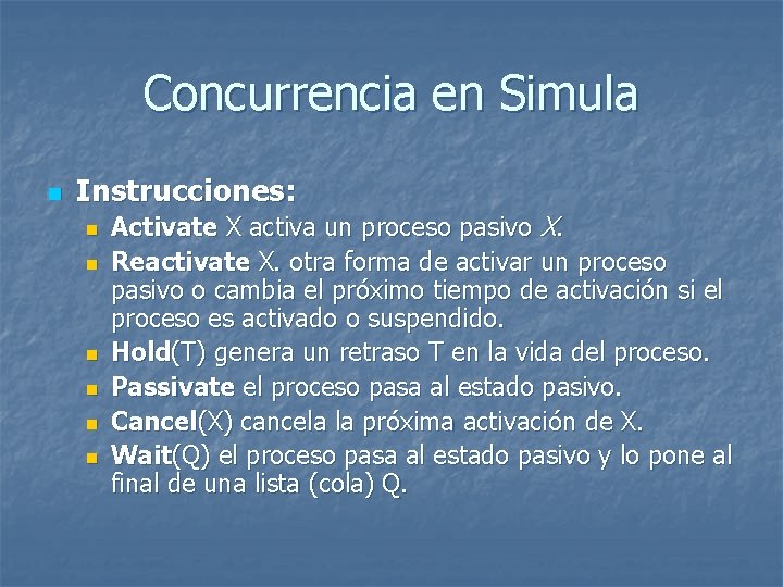Concurrencia en Simula n Instrucciones: n n n Activate X activa un proceso pasivo