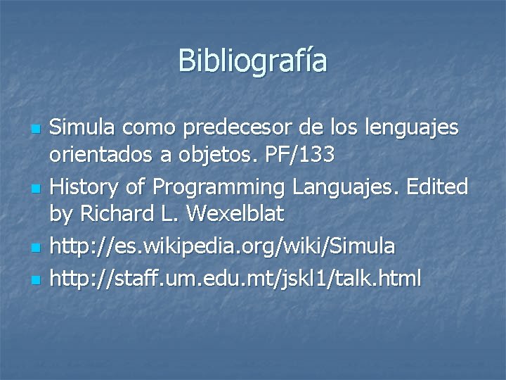 Bibliografía n n Simula como predecesor de los lenguajes orientados a objetos. PF/133 History