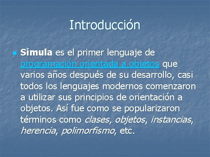 Introducción n Simula es el primer lenguaje de programación orientada a objetos que varios