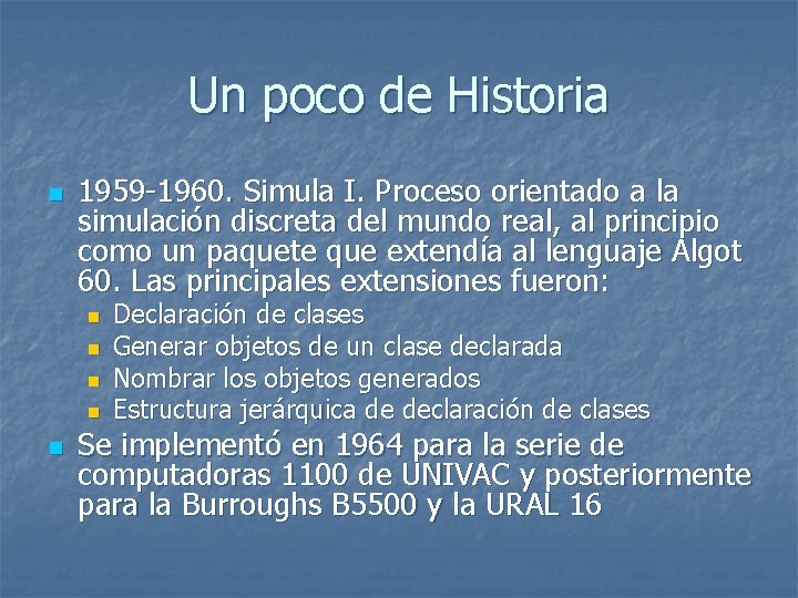 Un poco de Historia n 1959 -1960. Simula I. Proceso orientado a la simulación