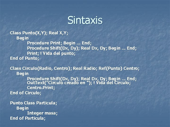 Sintaxis Class Punto(X, Y); Real X, Y; Begin Procedure Print; Begin. . . End;