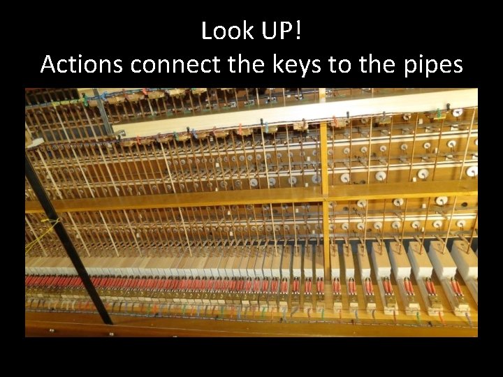 Look UP! Actions connect the keys to the pipes 