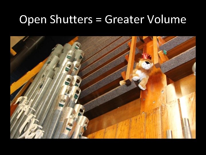 Open Shutters = Greater Volume 