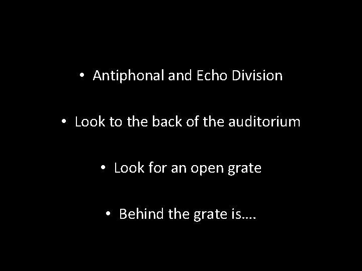  • Antiphonal and Echo Division • Look to the back of the auditorium