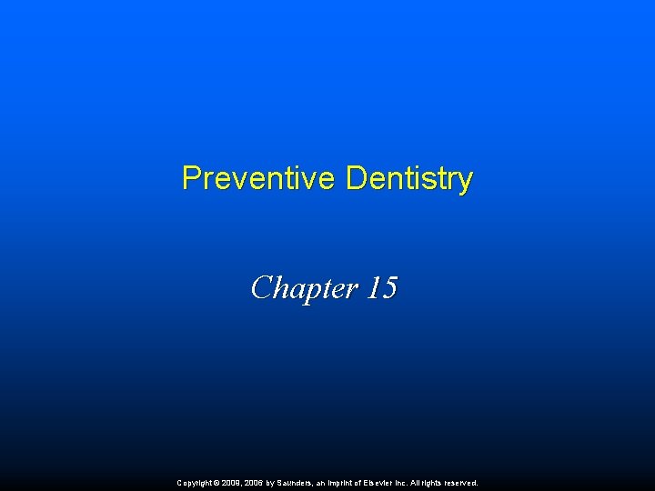 Preventive Dentistry Chapter 15 Copyright © 2009, 2006 by Saunders, an imprint of Elsevier