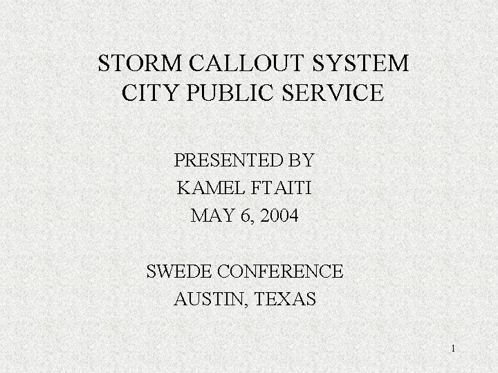 STORM CALLOUT SYSTEM CITY PUBLIC SERVICE PRESENTED BY KAMEL FTAITI MAY 6, 2004 SWEDE
