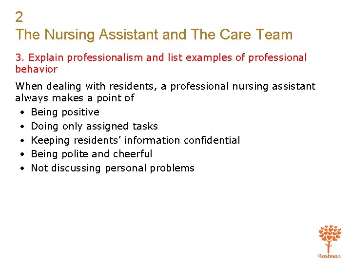 2 The Nursing Assistant and The Care Team 3. Explain professionalism and list examples