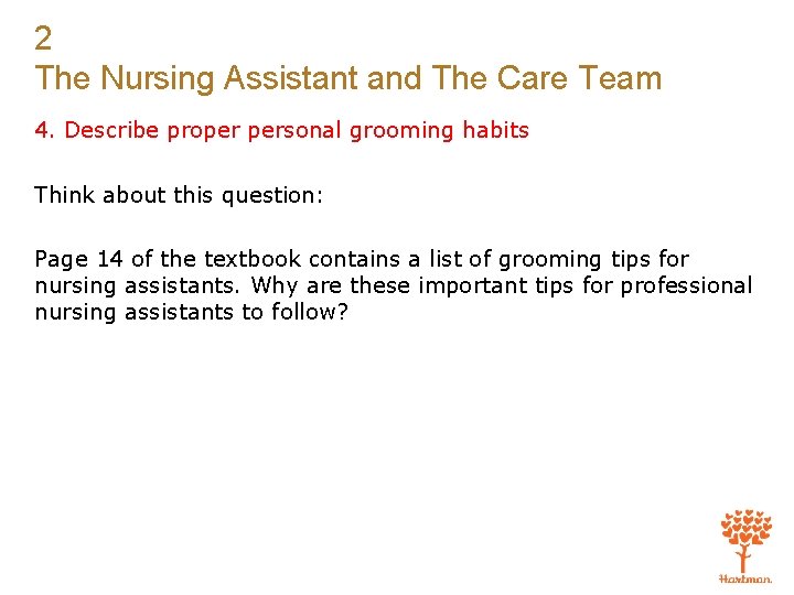 2 The Nursing Assistant and The Care Team 4. Describe proper personal grooming habits