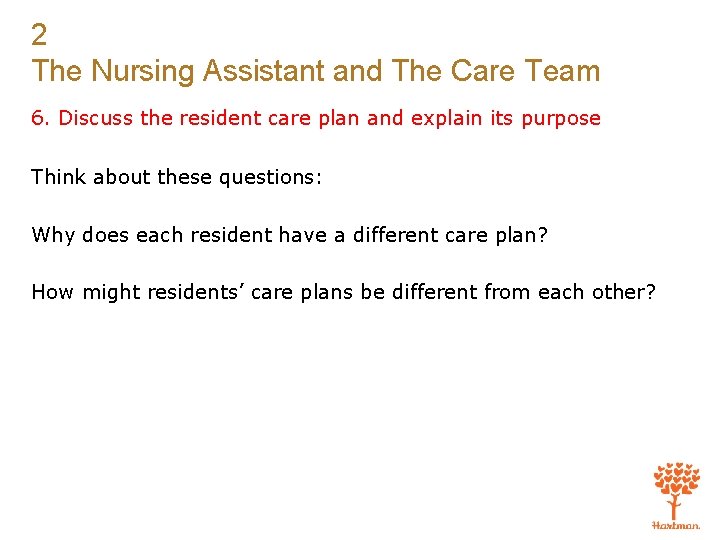 2 The Nursing Assistant and The Care Team 6. Discuss the resident care plan