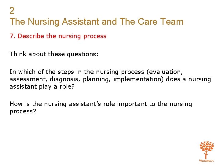 2 The Nursing Assistant and The Care Team 7. Describe the nursing process Think