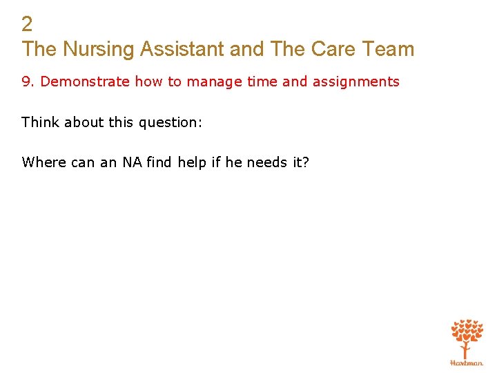 2 The Nursing Assistant and The Care Team 9. Demonstrate how to manage time