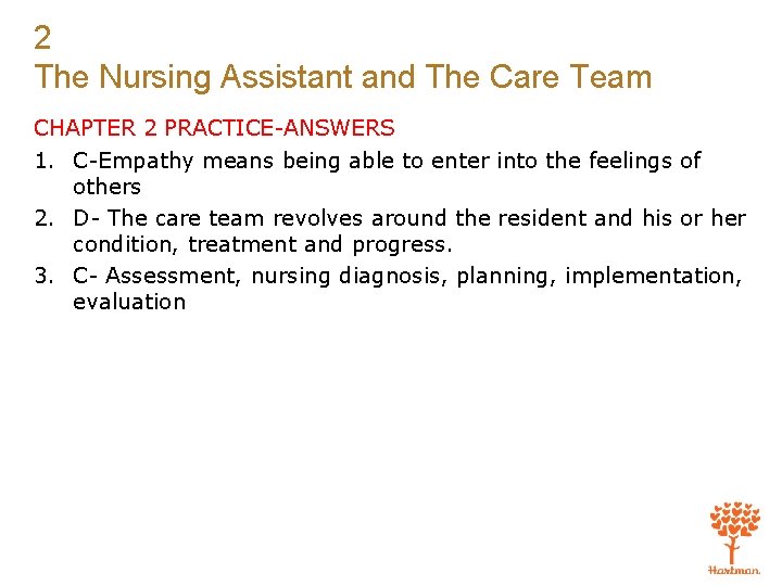 2 The Nursing Assistant and The Care Team CHAPTER 2 PRACTICE-ANSWERS 1. C-Empathy means