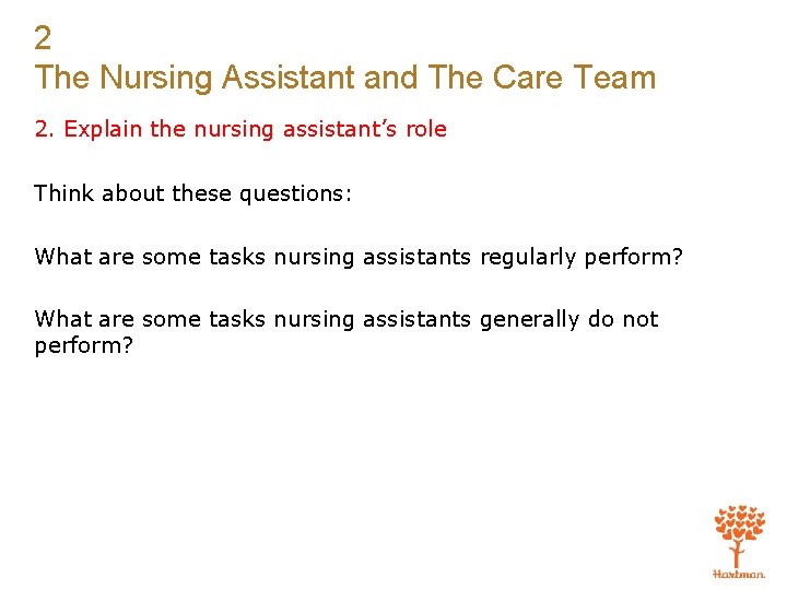 2 The Nursing Assistant and The Care Team 2. Explain the nursing assistant’s role