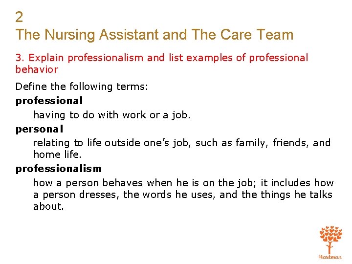 2 The Nursing Assistant and The Care Team 3. Explain professionalism and list examples