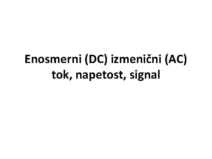 Enosmerni (DC) izmenični (AC) tok, napetost, signal 