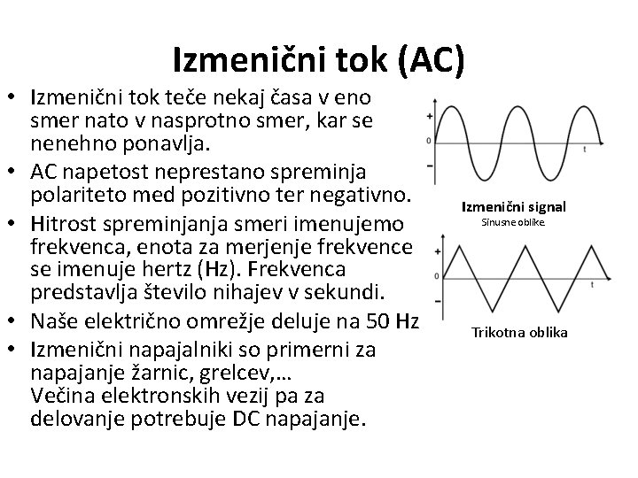 Izmenični tok (AC) • Izmenični tok teče nekaj časa v eno smer nato v