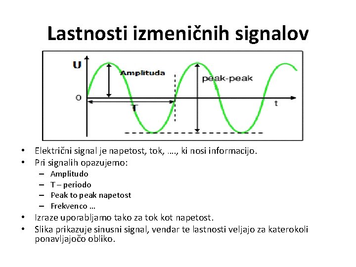 Lastnosti izmeničnih signalov • Električni signal je napetost, tok, …. , ki nosi informacijo.
