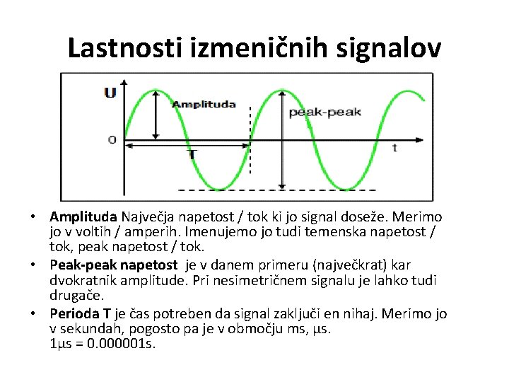 Lastnosti izmeničnih signalov • Amplituda Največja napetost / tok ki jo signal doseže. Merimo