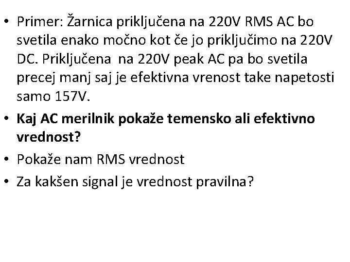  • Primer: Žarnica priključena na 220 V RMS AC bo svetila enako močno