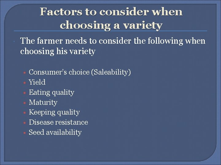 Factors to consider when choosing a variety The farmer needs to consider the following