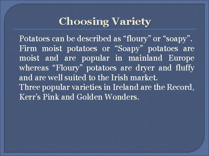 Choosing Variety Potatoes can be described as “floury” or “soapy”. Firm moist potatoes or