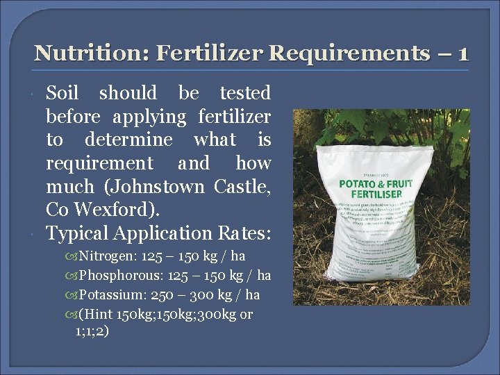 Nutrition: Fertilizer Requirements – 1 Soil should be tested before applying fertilizer to determine