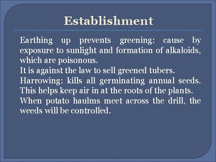 Establishment Earthing up prevents greening: cause by exposure to sunlight and formation of alkaloids,