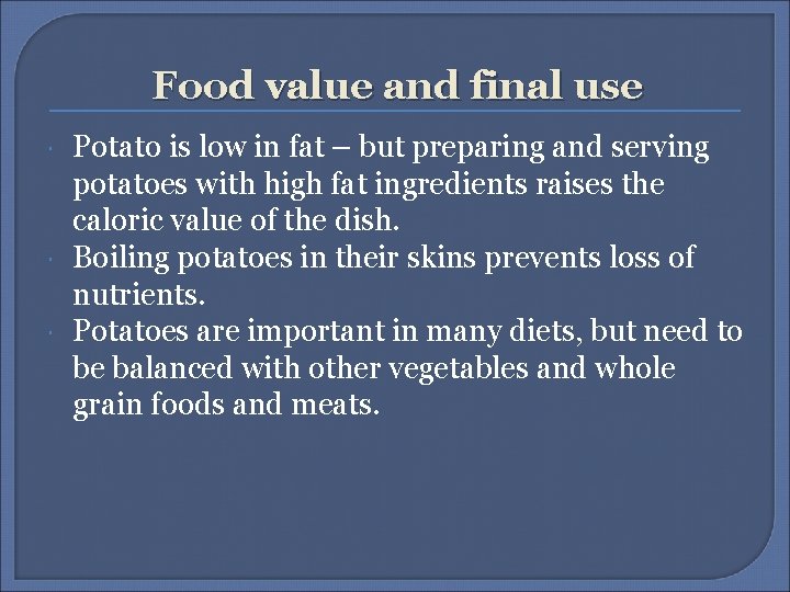 Food value and final use Potato is low in fat – but preparing and