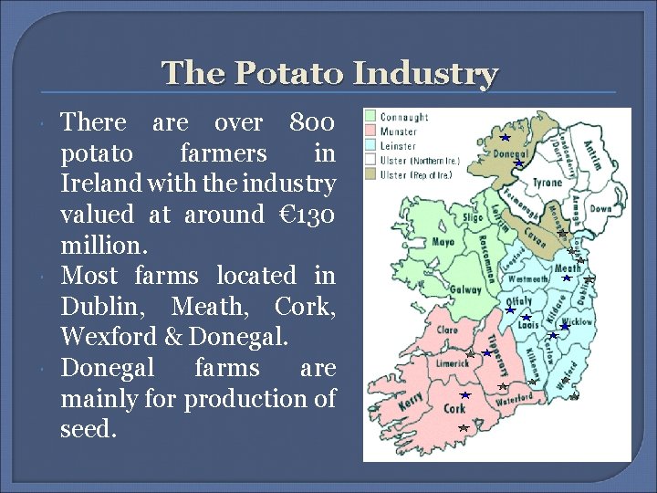 The Potato Industry There are over 800 potato farmers in Ireland with the industry