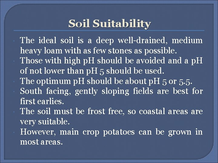 Soil Suitability The ideal soil is a deep well-drained, medium heavy loam with as