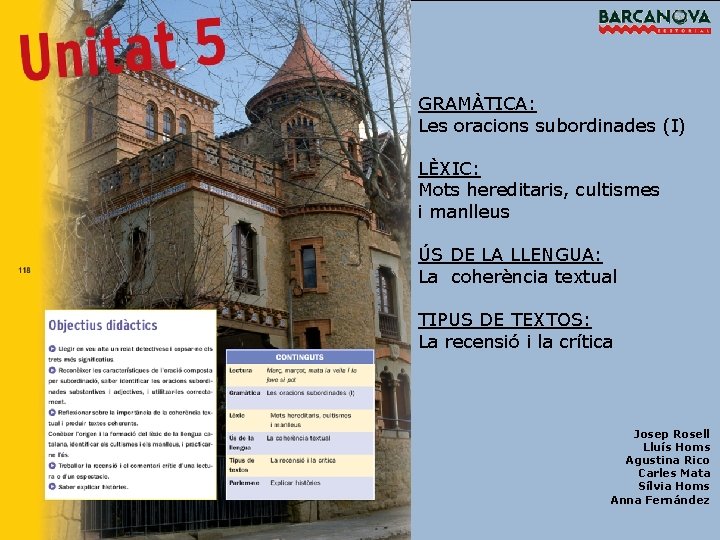 GRAMÀTICA: Les oracions subordinades (I) LÈXIC: Mots hereditaris, cultismes i manlleus ÚS DE LA