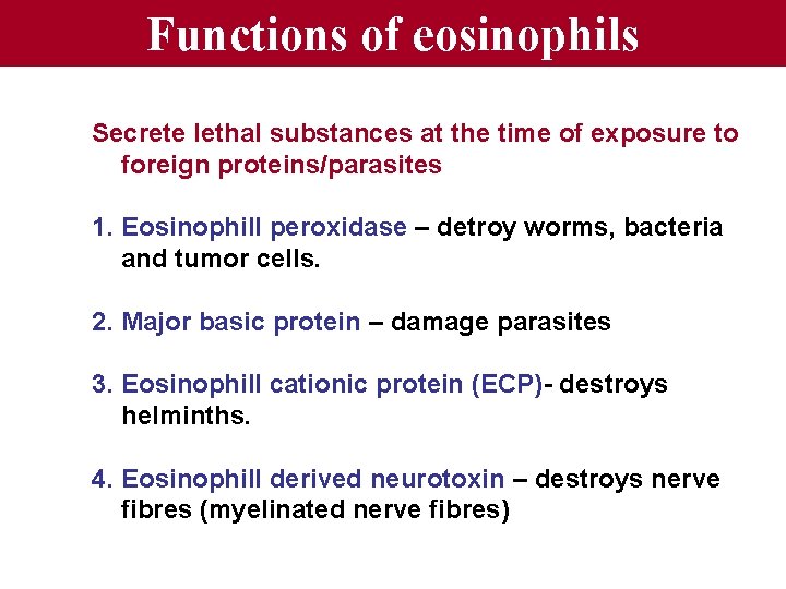 Functions of eosinophils Secrete lethal substances at the time of exposure to foreign proteins/parasites