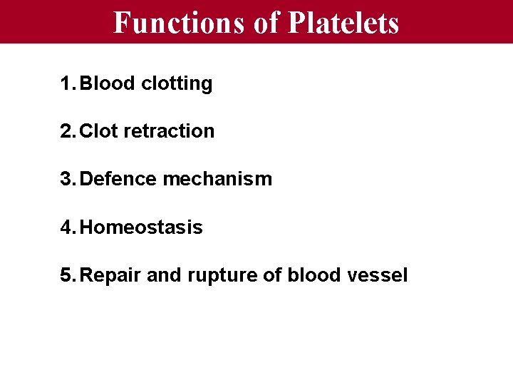 Functions of Platelets 1. Blood clotting 2. Clot retraction 3. Defence mechanism 4. Homeostasis