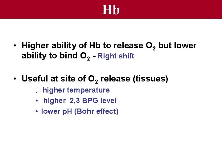 Hb • Higher ability of Hb to release O 2 but lower ability to