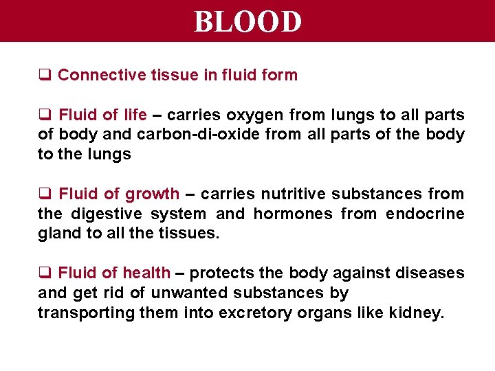 BLOOD q Connective tissue in fluid form q Fluid of life – carries oxygen